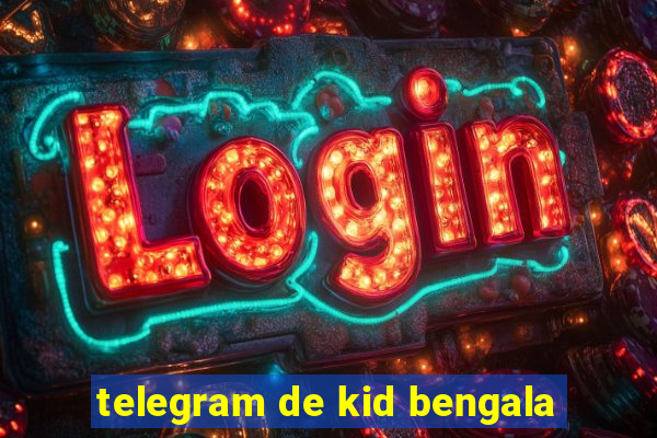 telegram de kid bengala